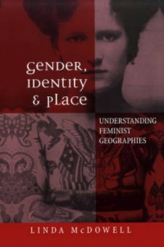 Kniha Gender, Identity and Place - Understanding Feminist Geographies Linda McDowell