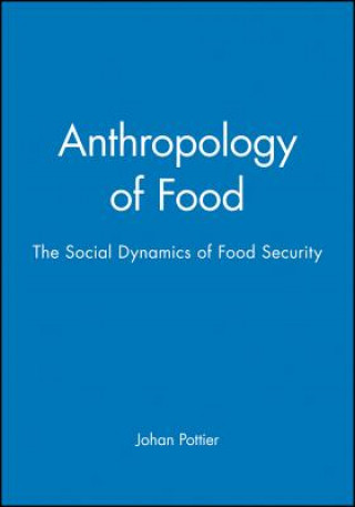 Kniha Anthropology of Food - The Social Dynamics of Food Security Johan Pottier