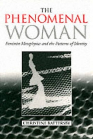Kniha Phenomenal Woman - Feminist Metaphysics and the Patterns of Identity Christine Battersby