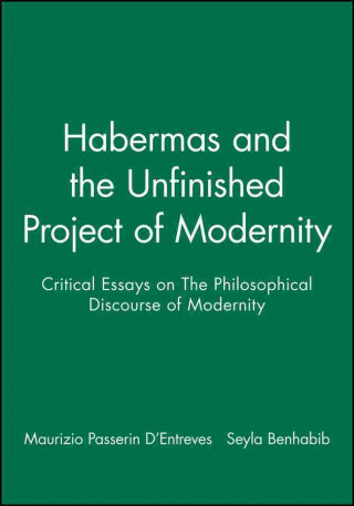 Kniha Habermas and the Unfinished Project of Modernity -  Critical Essays on the Philosophical Discourse of  Modernity 