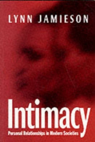 Книга Intimacy - Personal Relationships in Modern Societies Lynn Jamieson