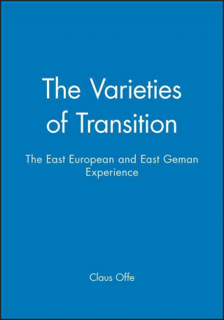 Carte Varieties of Transition - The East European and East German Experience Claus Offe