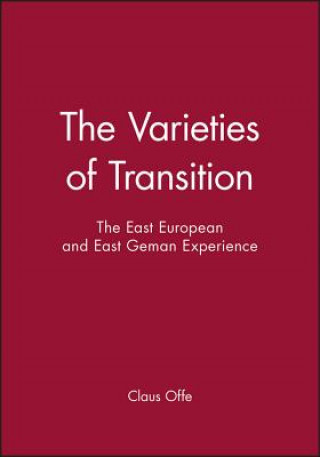 Carte Varieties of Transition - The East European and East Geman Experience Claus Offe