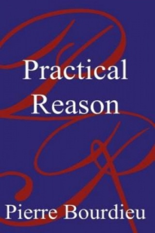 Kniha Practical Reason - On the Theory of Action Pierre Bourdieu