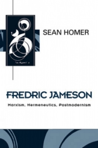 Book Fredric Jameson - Marxism, Hermeneutics, Postmodernism Sean Homer