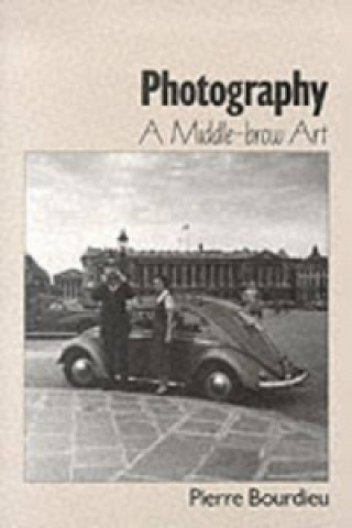 Kniha Photography - A Middle-Brow Art Pierre Bourdieu