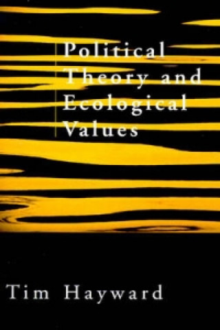 Kniha Political Theory and Ecological Values Tim Hayward