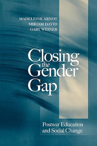Carte Closing the Gender Gap - Postwar Education and Social Change Madeleine Arnot