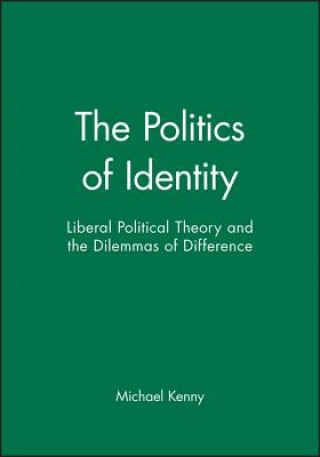 Livre Politics of Identity - Liberal Political Theory and the Dilemmas of Difference Michael Kenny