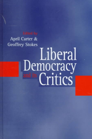 Könyv Liberal Democracy and Its Critics - Perspectives in Contemporary Political Thought April Carter