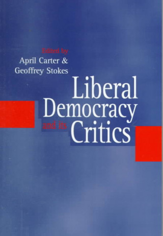 Könyv Liberal Democracy and Its Critics - Perspectives in Contemporary Political Thought April Carter