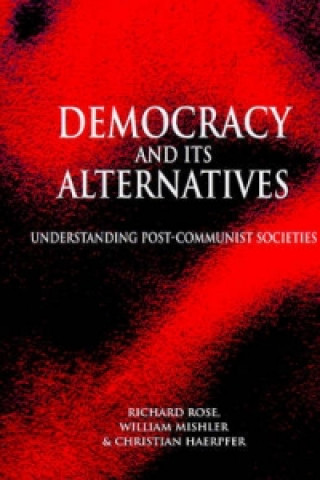 Kniha Democracy and its Alternatives - Understanding Post-Communist Societies Richard Rose