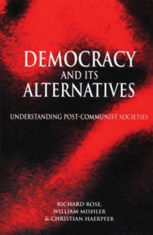 Kniha Democracy and its Alternatives - Understanding Post-Communist Societies Richard Rose