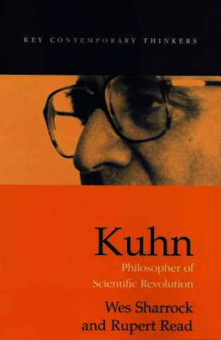 Kniha Kuhn: Philosopher of Scientific Revolution Wes Sharrock