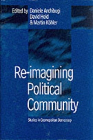 Könyv Re-Imagining Political Community - Studies in Cosmopolitan Democracy Daniele Archibugi