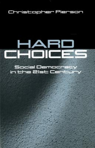 Kniha Hard Choices - Social Democracy in the Twenty-First Century Christopher Pierson