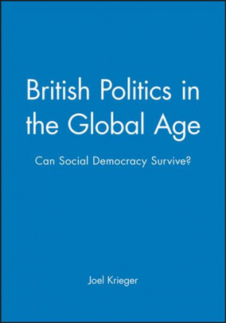 Kniha British Politics in the Global Age - Can Social Democracy Survive? Joel Krieger