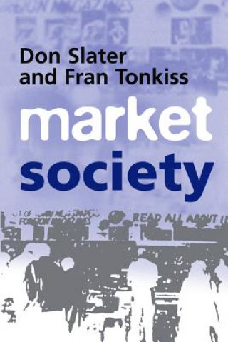 Kniha Market Society - Markets and Modern Social Theory Don Slater