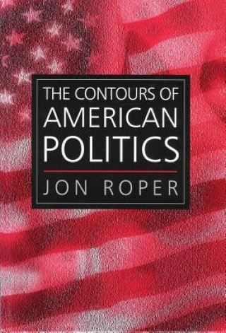 Libro Contours of American Politics - An Introduction Jon Roper