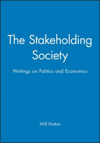 Könyv Stakeholding Society - Writings on Politics and Economics Will Hutton