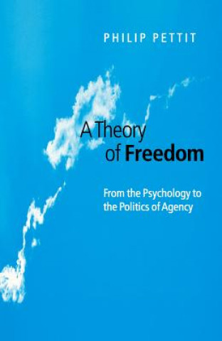 Livre Theory of Freedom - From the Psychology to the Politics of Agency Philip Pettit