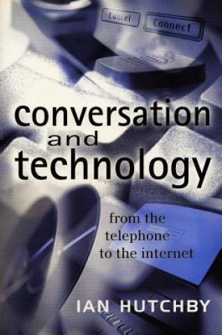 Kniha Conversation and Technology: From the Telephone to  the Internet Ian Hutchby