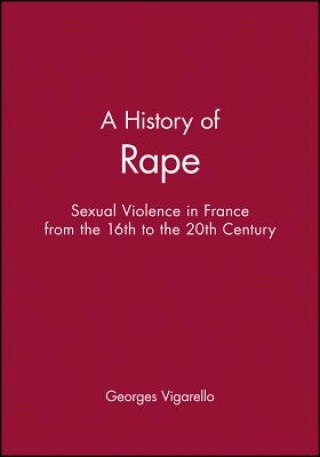 Carte History of Rape - Sexual Violence in France from  the 16th to the 20th Century Georges Vigarello