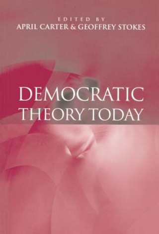 Kniha Democratic Theory Today - Challenges for the 21st Century April Carter