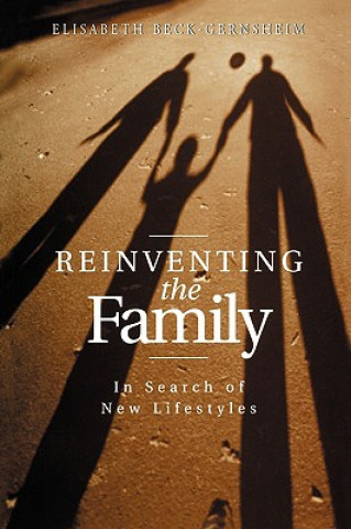 Carte Reinventing the Family - In Search of New Lifestyles Elisabeth Beck-Gernsheim