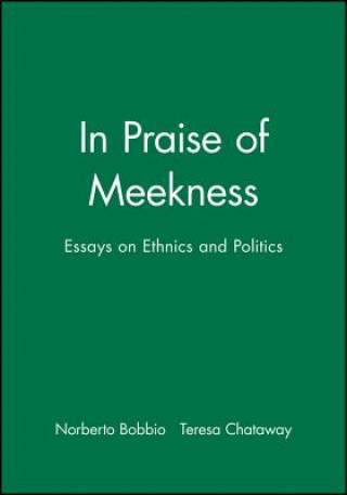 Книга In Praise of Meekness: Essays on Ethnics and Polit ics  (Translated by Teresa Chataway) Norberto Bobbio