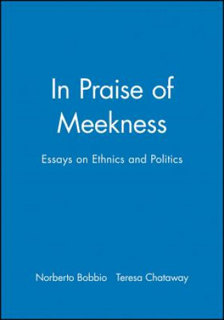 Книга In Praise of Meekness - Essays on Ethnics and Politics Norberto Bobbio