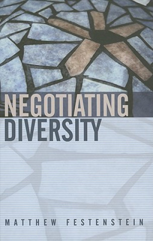 Książka Negotiating Diversity - Culture, Deliberation, Trust Matthew Festenstein