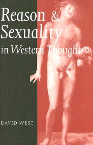 Livre Reason and Sexuality in Western Thought David West