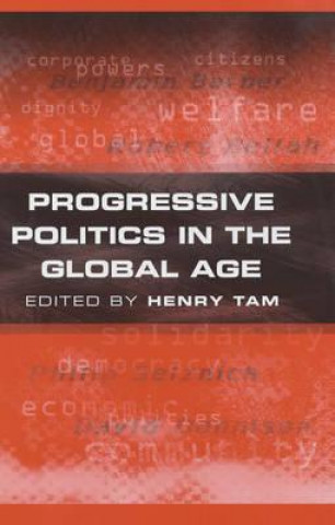 Kniha Progressive Politics in the Global Age Henry Tam