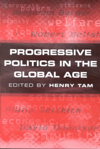 Książka Progressive Politics in the Global Age Henry Tam