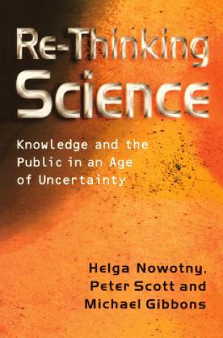 Kniha Re-Thinking Science - Knowledge and the Public in an Age of Uncertainty Helga Nowotny
