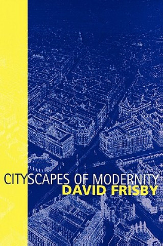 Könyv Cityscapes of Modernity - Critical Explorations David Frisby