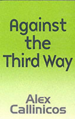 Carte Against the Third Way Alex Callinicos