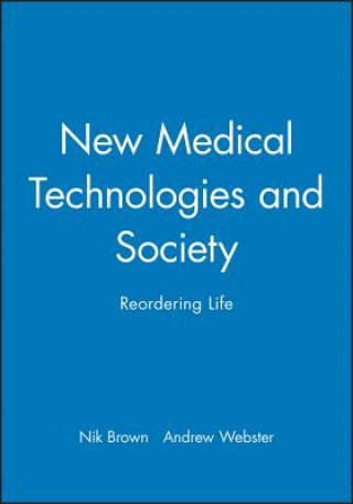 Kniha New Medical Technologies and Society: Reordering L ife Nik Brown