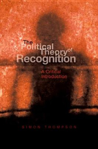 Carte Political Theory of Recognition - A Critical Introduction Simon Thompson