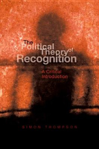 Book Political Theory of Recognition - A Critical Introduction Simon Thompson