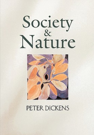 Könyv Society and Nature: Changing Our Environment, Chan ging Ourselves Peter Dickens