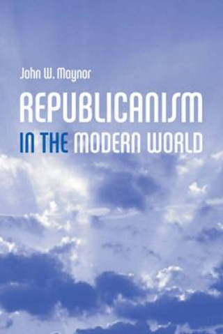 Książka Republicanism in the Modern World John Maynor