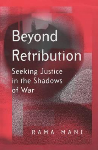 Kniha Beyond Retribution - Seeking Justice in the Shadows of War Rama Mani