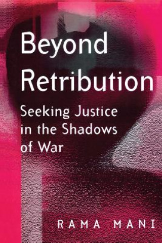 Carte Beyond Retribution - Seeking Justice in the Shadows of War Rama Mani