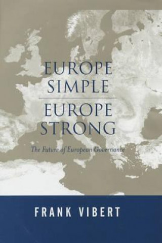 Könyv Europe Simple Europe Strong - the Future of European Governance Frank Vibert