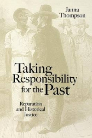Βιβλίο Taking Responsibility for the Past - Reparation and Historical Injustice Janna Thompson
