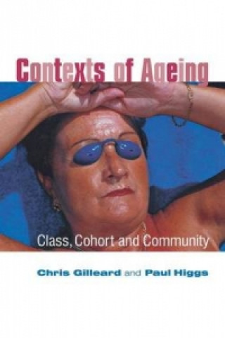 Knjiga Contexts of Ageing: Class, Cohort and Community Chris Gilleard