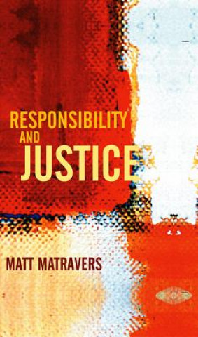 Kniha Responsibility and Justice Matt Matravers