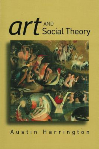 Книга Art and Social Theory: Sociological Arguments in A esthetics Austin Harrington